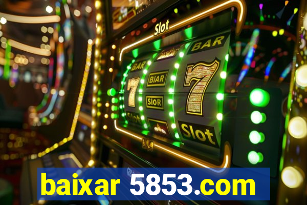 baixar 5853.com